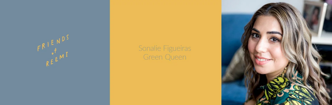 Friends of Reemi sits down with Sonalie Figueiras, founder of Green Queen